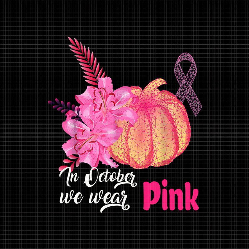 In October We Wear Pink Pumpkin Png, Breast Cancer Awareness, Pumpkin Png, Pink Ripon Png, Pumpkin Color Png