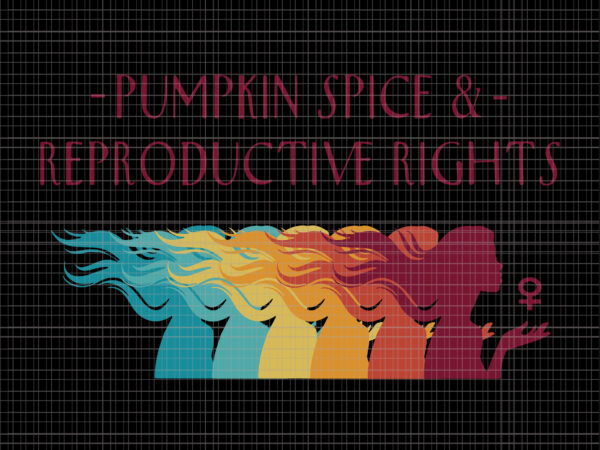 Pumpkin spice reproductive rights pro choice fall feminism svg, pumpkin spice svg, women’s march october 2021 svg, women’s march svg, women svg, march svg, funny women t shirt illustration