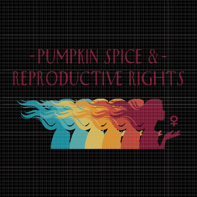 Pumpkin Spice Reproductive Rights Pro Choice Fall Feminism Svg, Pumpkin Spice Svg, Women’s March October 2021 Svg, Women’s March Svg, Women Svg, March Svg, Funny Women