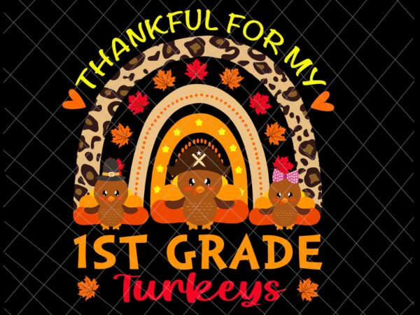 Thankful for my 1st grade turkeys svg, cute thanksgiving teacher svg, thanksgiving for teachers svg t shirt designs for sale