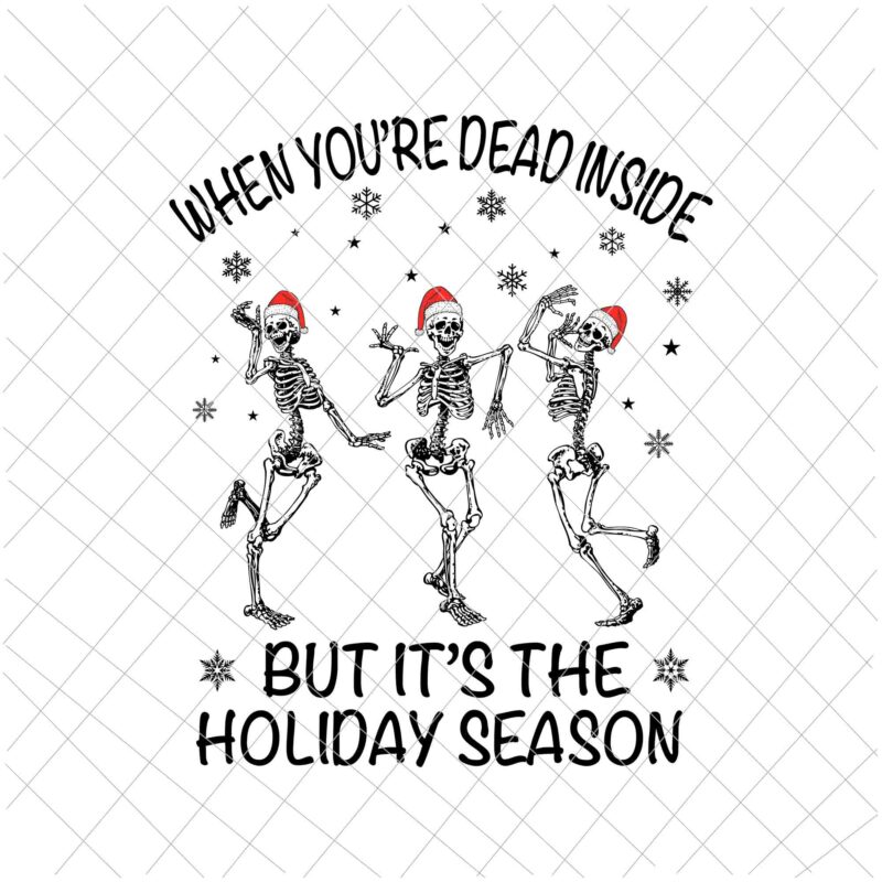 When You’re Dead Inside But It’s The Holiday Season Svg, Dancing Skeleton Svg, Skeletons Happy Halloween Svg, Skeleton Halloween Svg, Dancing Halloween Svg