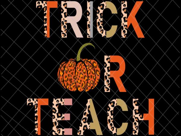 Trick or teach leopard pattern svg, halloween school classroom fall autumn svg, pumpkin leopard pattern svg t shirt designs for sale