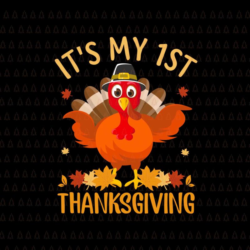 It’s My 1st Thanksgiving Svg, Happy Thanksgiving Svg, Turkey Svg, Turkey Day Svg, Thanksgiving Svg, Thanksgiving Turkey Svg, Thanksgiving 2021 Svg