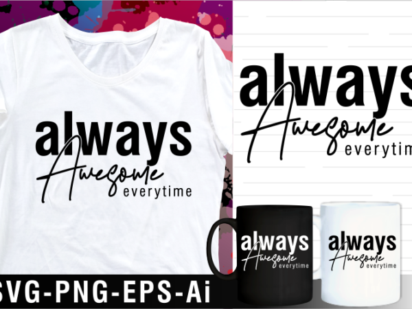 Always awesome quote svg t shirt design and mug design