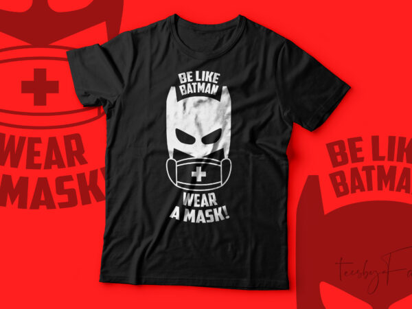 Be like batman, wear a mask! t shirt template