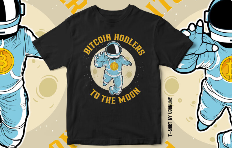 bitcoin HODLERS to the moon, Bitcoin T-shirt design, astronaut, cryptocurrency, cryptocurrency t-shirt design, bitcoin cryptocurrency, to the moon