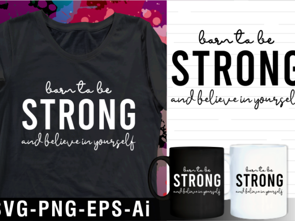 Born to be strong inspirational motivational quote svg t shirt design and mug design