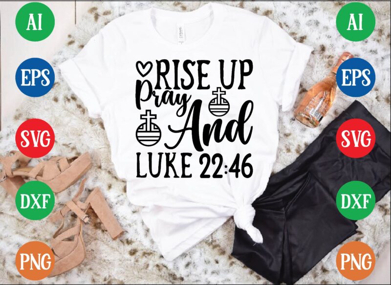 Rise up pray and luke 22:46 t shirt template