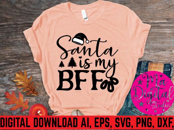 Santa is my bff t shirt vector illustration