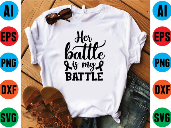 Her battle is my battle t shirt vector illustration