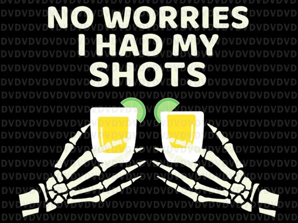 No worries i had my shots svg, halloween adult scary skeleton svg, hand skeleton svg, halloween svg T shirt vector artwork