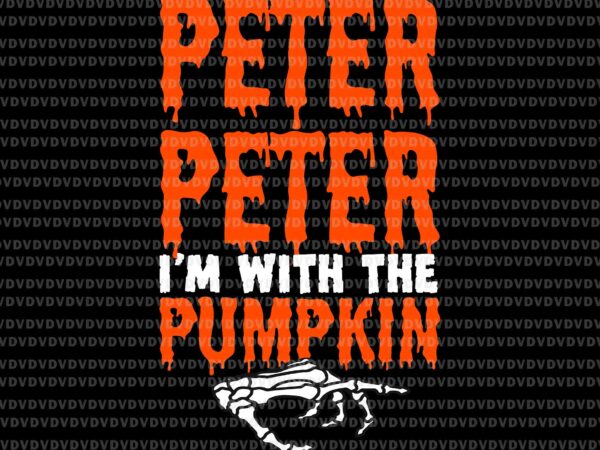Peter i’m with the pumpkin halloween svg, pumpkin halloween svg, peter pumpkin svg, hand skeleton svg, halloween svg t shirt illustration