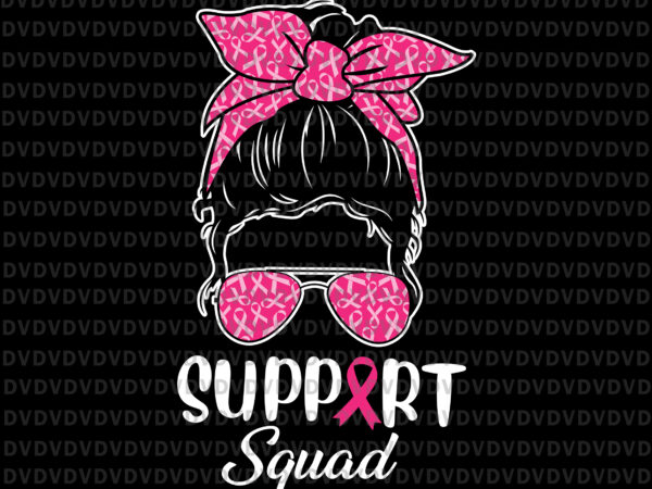 Support squad messy bun pink warrior breast cancer awareness svg, support squad svg, pink ribbon svg, autumn png, breast cancer awareness svg, breast cancer svg t shirt template vector