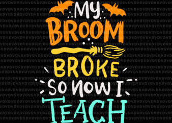 My Broom Broke So Now I Teach Halloween Svg, Teacher Broomstick Svg, Teacher Svg, Halloween Svg