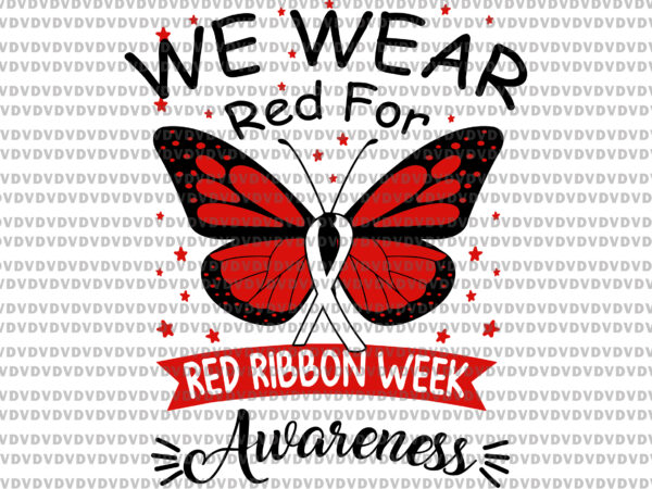 We wear red for red ribbon week awareness butterfly lover svg, butterfly svg, ribbon svg t shirt design for sale