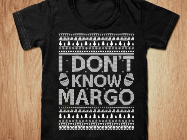 I don’t know margo t-shirt, christmas funny t-shirt, christmas t-shirt , funny christmas svg, christmas costume t-shirt design, christmas vacation t-shirt