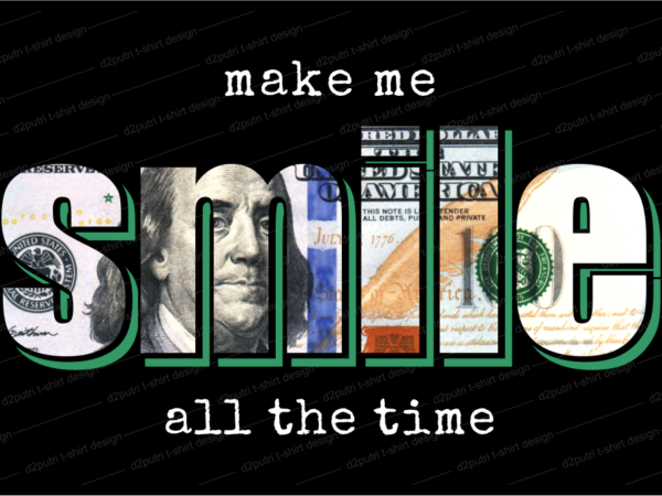 Money t shirt design, dollar t shirt design, make me smile,