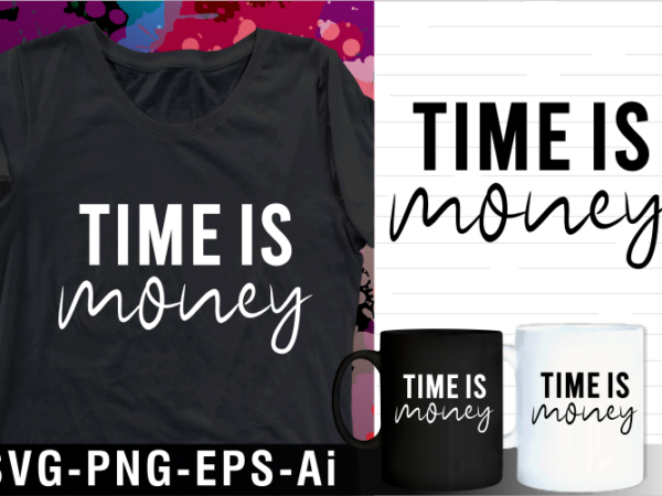 Time is money inspirational motivational quotes svg t shirt design and mug design