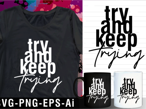 Try and keep trying inspirational motivational quotes svg t shirt design and mug design