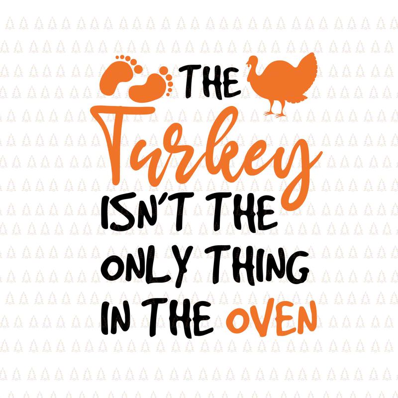 the-turkey-isn-t-the-only-thing-in-the-oven-svg-happy-thanksgiving-svg