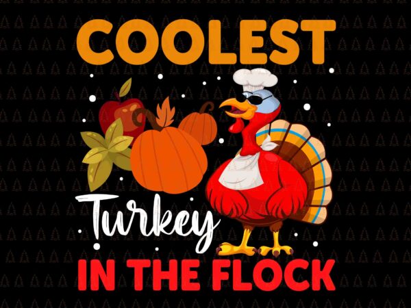 Coolest turkey in the flock svg, happy thanksgiving svg, turkey svg, turkey day svg, thanksgiving svg, thanksgiving turkey svg, thanksgiving 2021 svg t shirt vector file