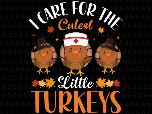 I care for the cutest little turkeys svg, i gave my family the bird svg, happy thanksgiving svg, turkey svg, turkey day svg, thanksgiving svg, thanksgiving turkey svg, thanksgiving 2021 svg t shirt design for sale