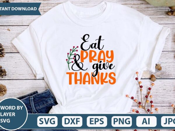 Eat pray and give thanks svg vector for thanksgiving shirt