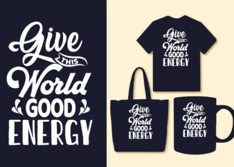 Give this world good energy motivational quotes design