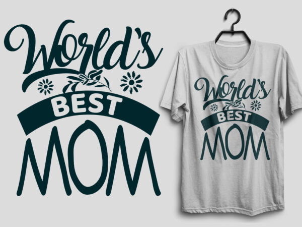 World’s best mom, mother’s day t shirt, mom tshirt design