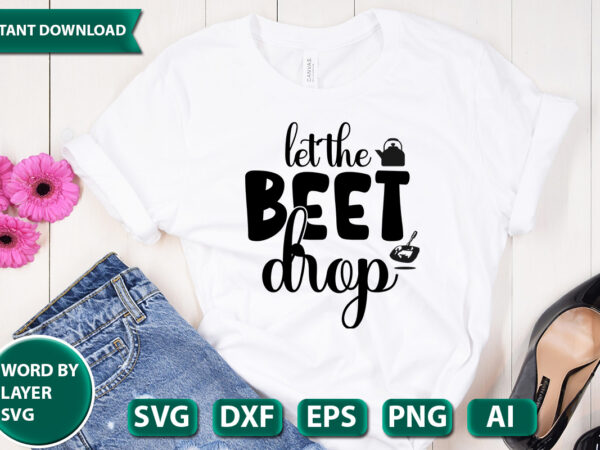 Let the beet drop svg vector for t-shirt