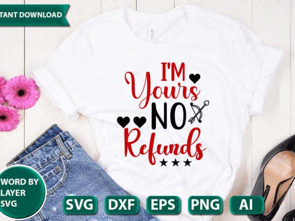 i'm yours no refunds SVG Vector for t-shirt - Buy t-shirt designs