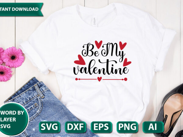 Be my valentine svg vector for t-shirt