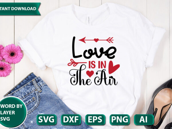 Love is in the air svg vector for t-shirt