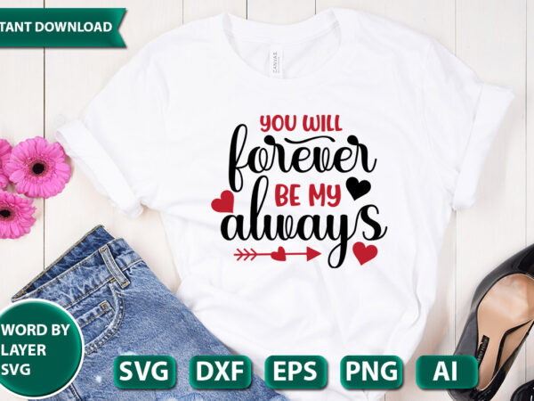 You will forever be my always svg vector for t-shirt