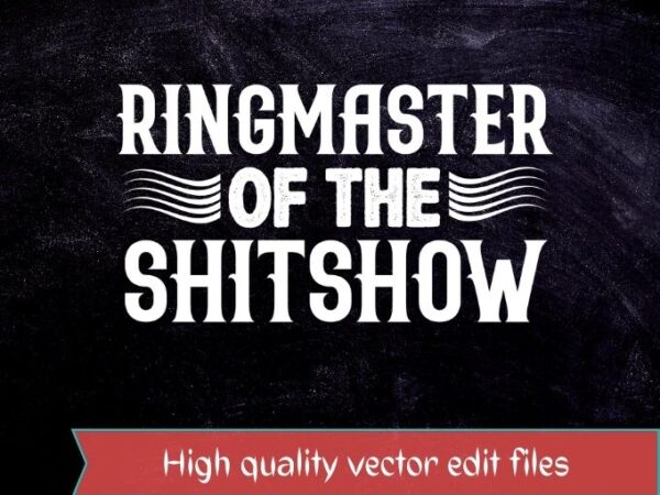 Funny ringmaster of the shitshow circus staff shit show t-shirt design svg