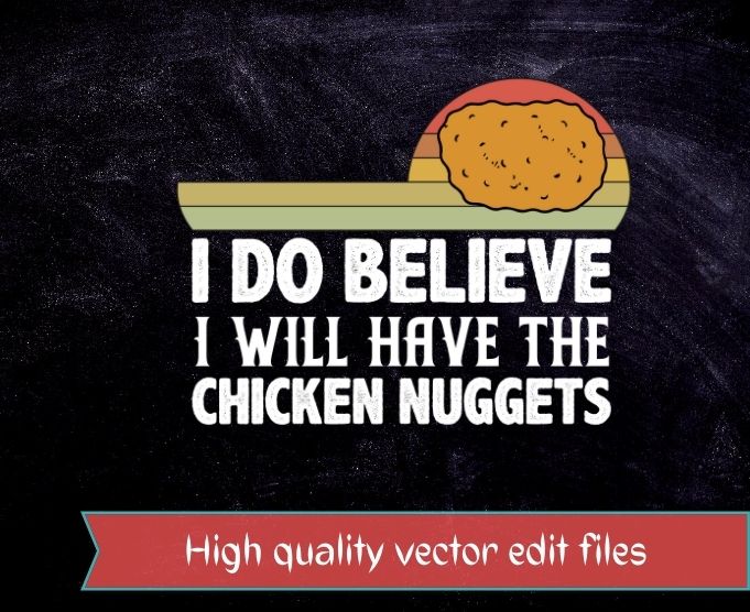 I Do Believe I Will Have The Chicken Nuggets T-Shirt design svg