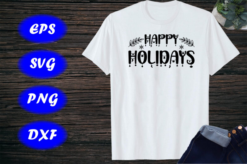 Happy Holidays Shirt Happy Shirt Holidays Shirt Christmas Shirt template