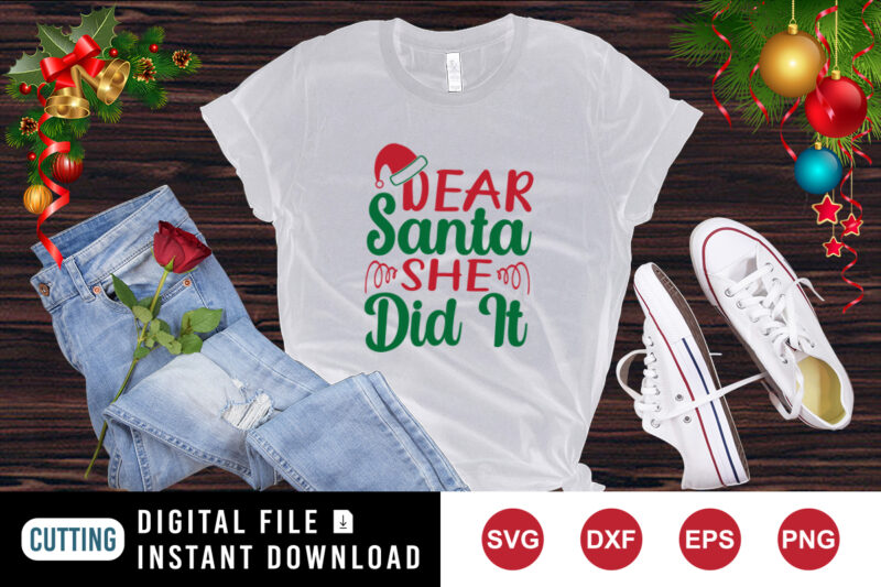 Dear Santa she did it t-shirt, Santa hat shirt print template