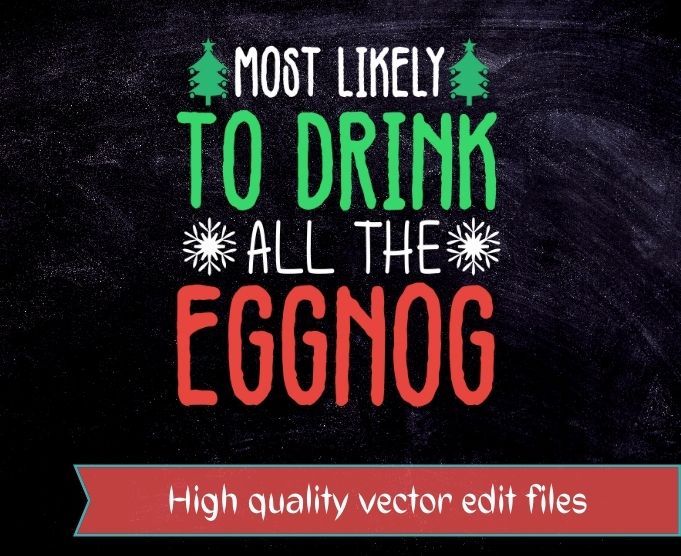 Funny Most Likely To Drink All The Eggnog Christmas T-Shirt design svg, funny, xmas, christms, snow, christmas tree