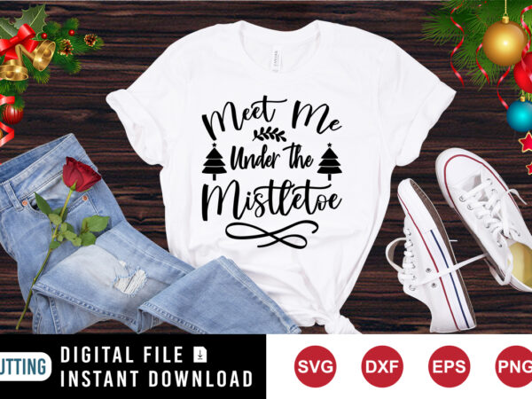 Meet me under the mistletoe shirt, christmas tree shirt, christmas shirt print template t shirt designs for sale