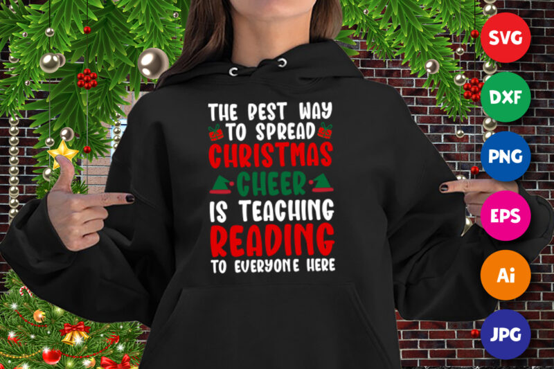 The best way to spread Christmas cheer is teaching reading to everyone here, Santa hat hoodie print template