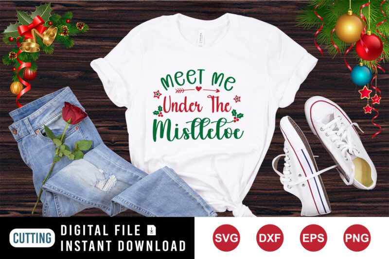 Meet me under the mistletoe Shirt, mistletoe shirt, Christmas shirt print template