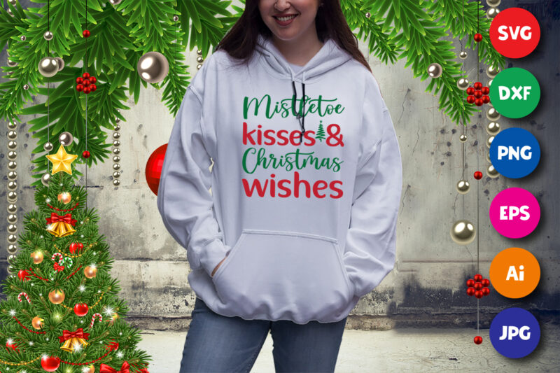 Mistletoe kisses and Christmas wishes shirt, Christmas sweatshirt, wishes shirt print template