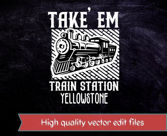 Western Coountry Yellowstone Take Em To The Train Station T-Shirt design svg