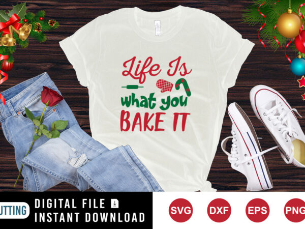 Like is what you bake it shirt christmas shirt christmas backing shirt template