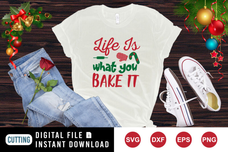 Like is what you Bake it shirt Christmas shirt Christmas backing shirt template