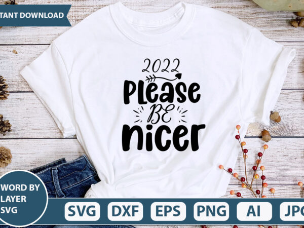 2022 please be nicer svg vector for t-shirt