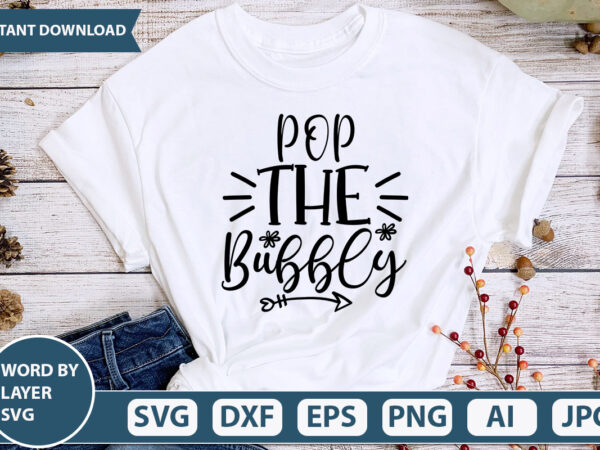 Pop the bubbly svg vector for t-shirt