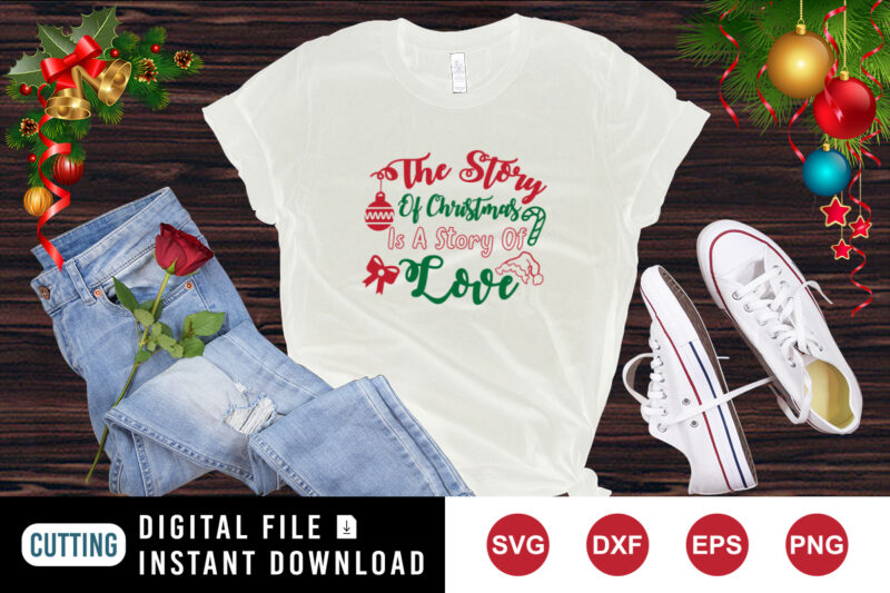 The story of Christmas is a story of love shirt, Christmas shirt love shirt print template