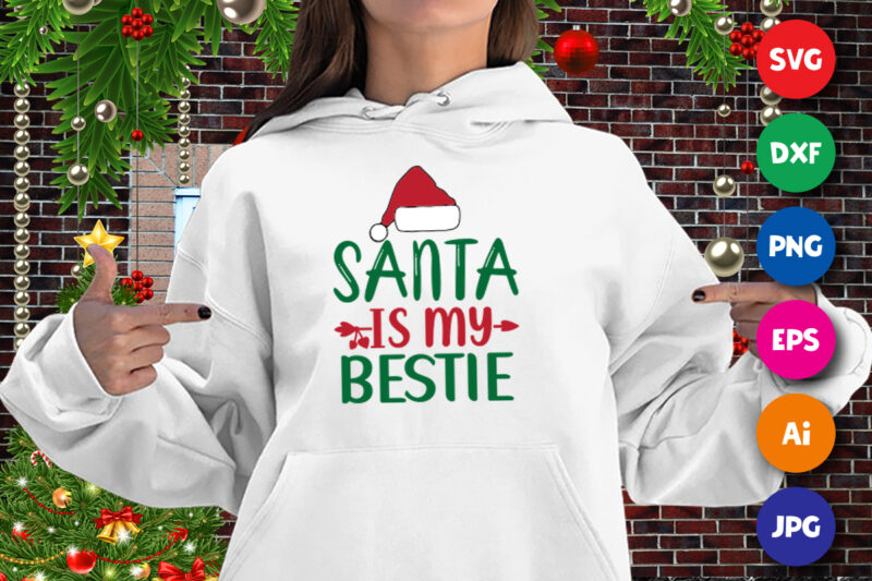 Santa is my bestie shirt, Santa hat shirt, Christmas Santa shirt print template